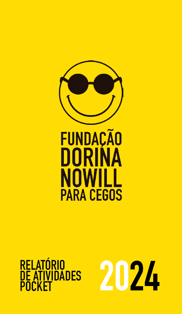 Imagem: Capa. Na parte inferior: o título "RELATÓRIO DE ATIVIDADES póquêtí 2024”. Ao centro, o logotipo da Fundação Dorina Nowill para Cégos, composto por um emoji amarelo, com um largo sorriso, e óculos pretos e redondos; seguido pelo nome. O fundo é amarelo. Fim da imagem.