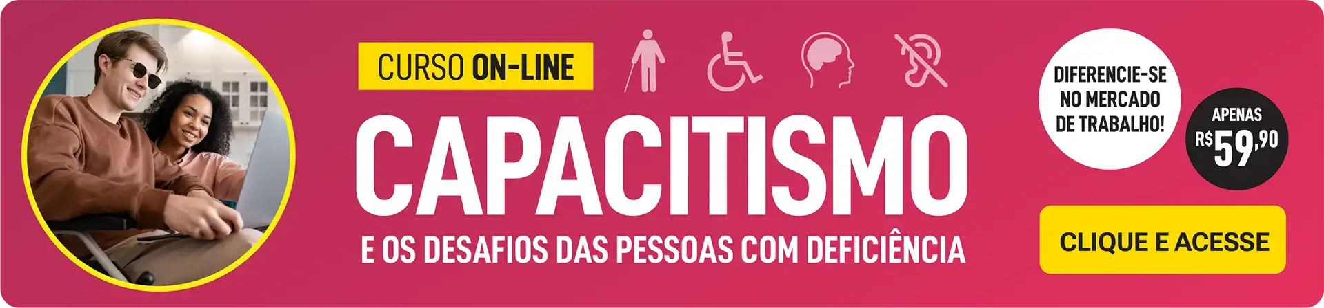 Descrição: banner de divulgação do curso online “Capacitismo e os desafios das pessoas com deficiência”. À esquerda, em um círculo central, está a foto de um homem cego usando óculos escuros e uma mulher na frente de um notebook. No centro está o nome do curso e, à direita o valor do curso, de R$ 59,90 e a chamada para clicar na imagem e acessar a página de venda do curso”. Fim da descrição.
